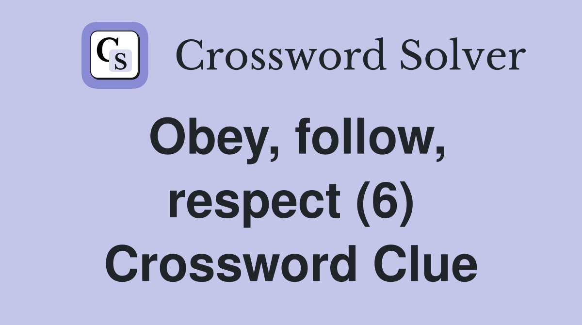 Obey, follow, respect (6) Crossword Clue Answers Crossword Solver